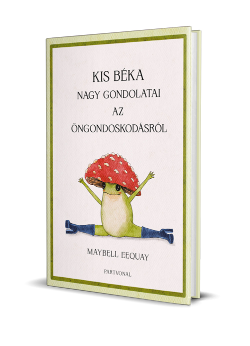 Maybell Eequay: Kis béka nagy gondolatai az öngondoskodásról
